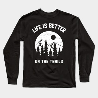 Life Is Better On The Trails Long Sleeve T-Shirt